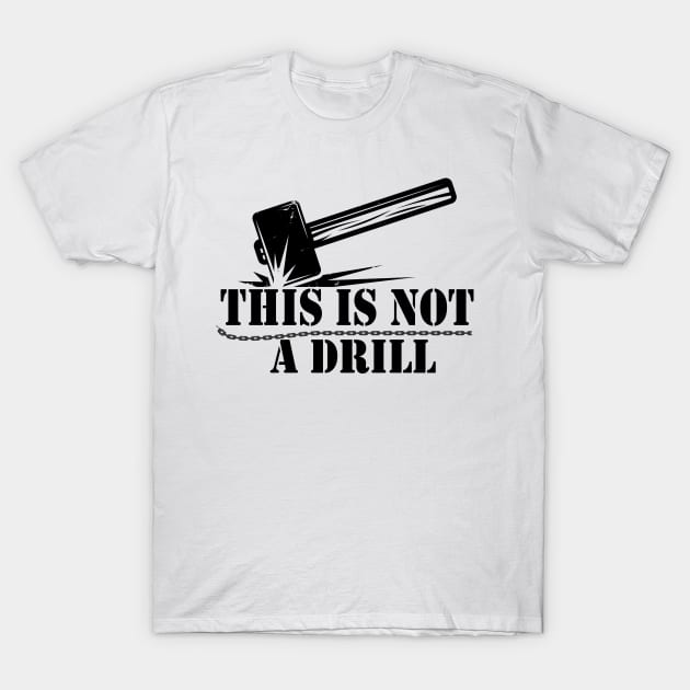 This is Not A Drill Novelty Tools Hammer Builder Mens Funny T-Shirt by Islanr